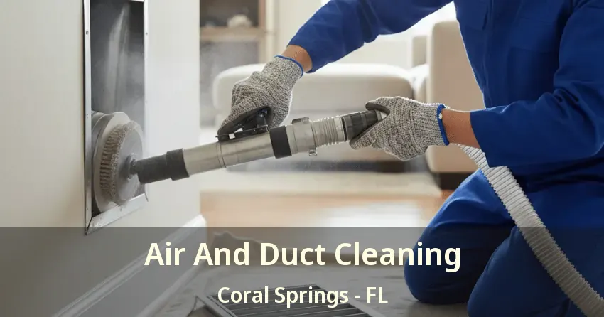 Air And Duct Cleaning Coral Springs - FL Air And Duct Cleaning Coral Springs - FL