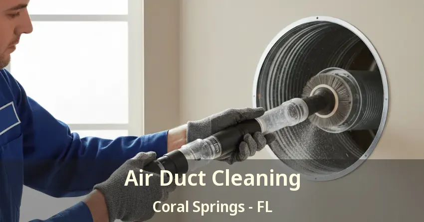 Air Duct Cleaning Coral Springs - FL