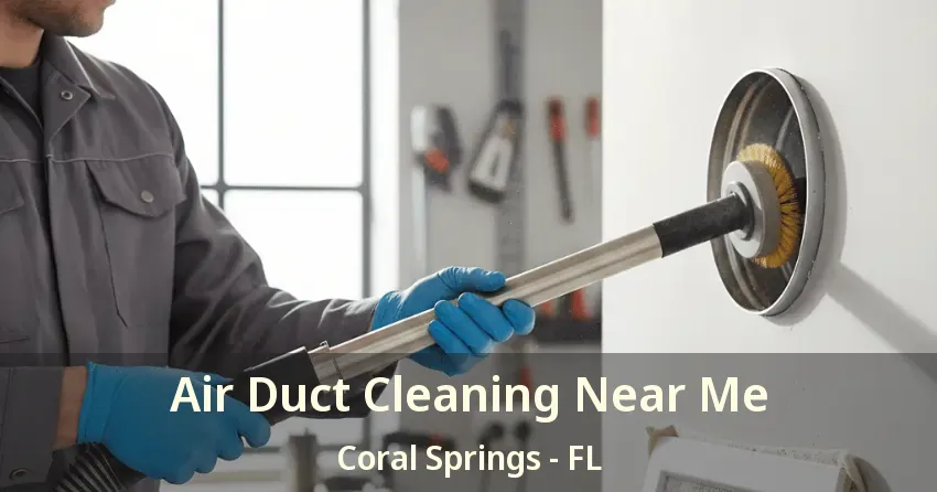 Air Duct Cleaning Near Me Coral Springs - FL