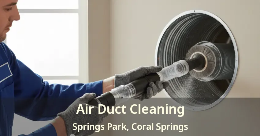 Air Duct Cleaning Springs Park, Coral Springs - FL