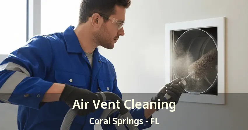 Air Vent Cleaning Coral Springs - FL