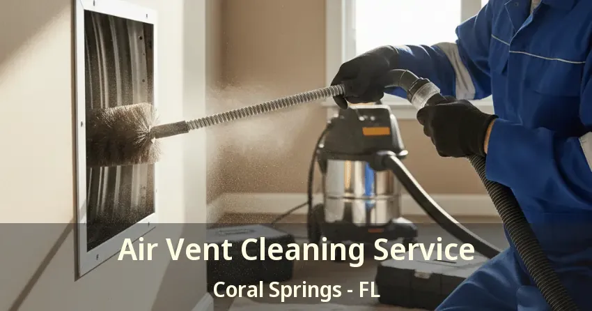 Air Vent Cleaning Service Coral Springs - FL