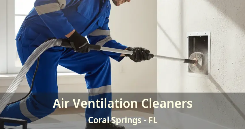 Air Ventilation Cleaners Coral Springs - FL