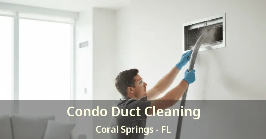 Condo Duct Cleaning Coral Springs - FL