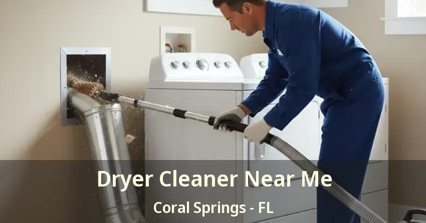 Dryer Cleaner Near Me Coral Springs - FL