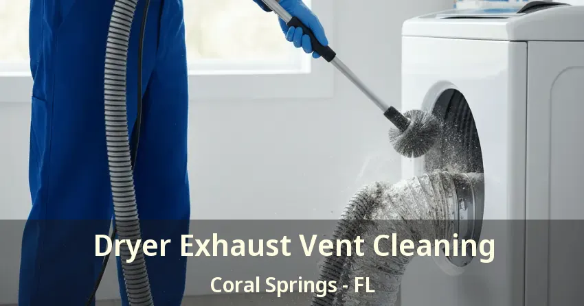 Dryer Exhaust Vent Cleaning Coral Springs - FL