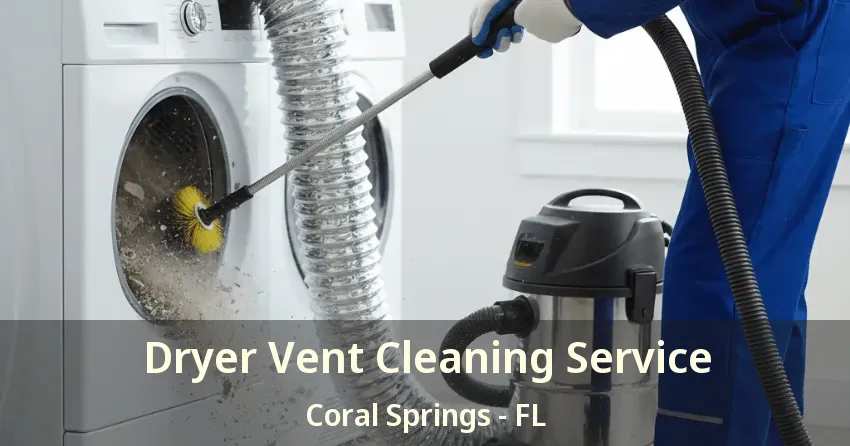 Dryer Vent Cleaning Service Coral Springs - FL