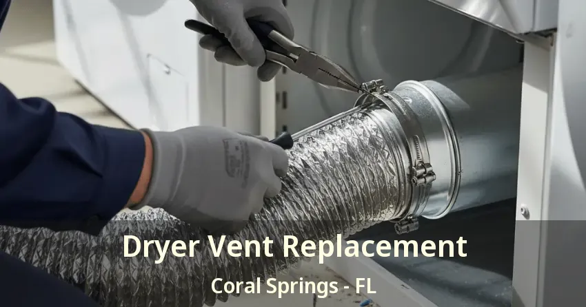 Dryer Vent Replacement Coral Springs - FL