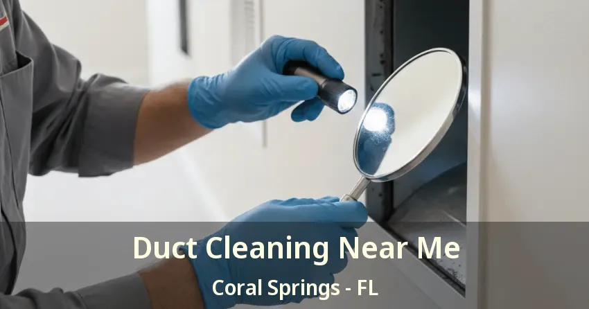 Duct Cleaning Near Me Coral Springs - FL