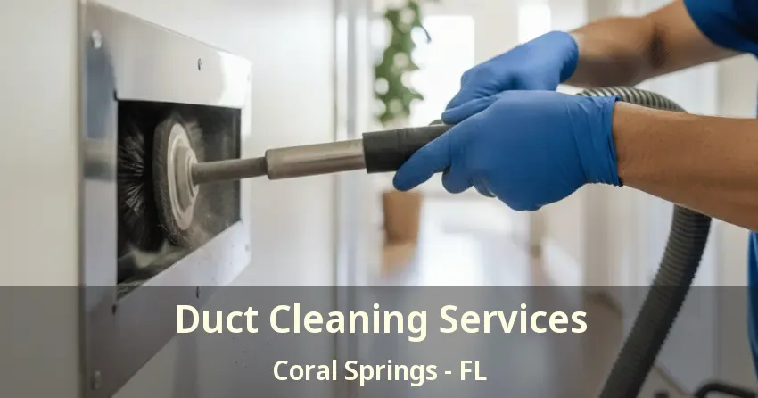 Duct Cleaning Services Coral Springs - FL