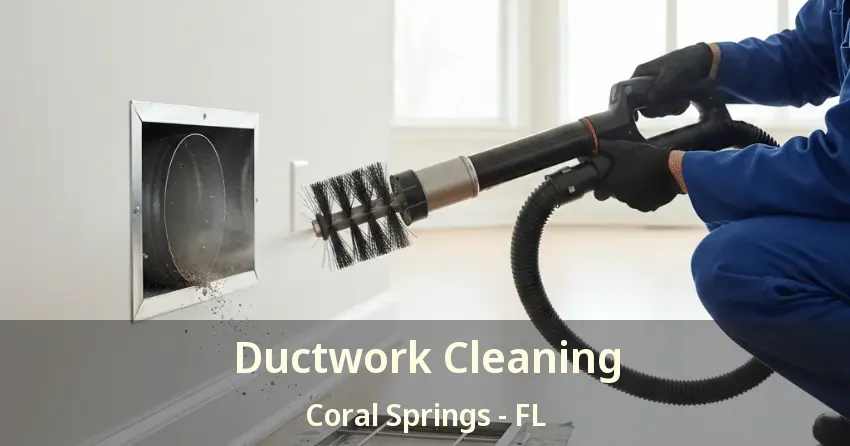 Ductwork Cleaning Coral Springs - FL