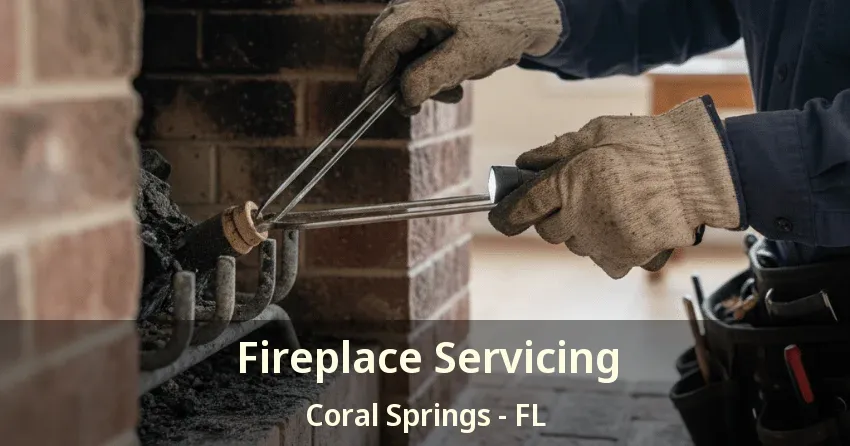 Fireplace Servicing Coral Springs - FL