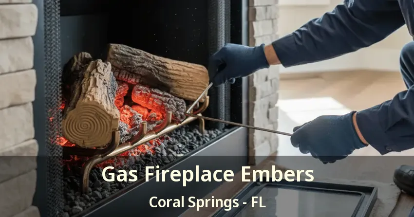 Gas Fireplace Embers Coral Springs - FL