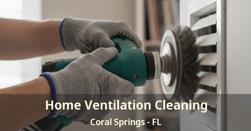 Home Ventilation Cleaning Coral Springs - FL