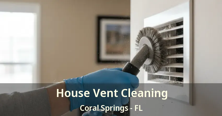 House Vent Cleaning Coral Springs - FL House Vent Cleaning Coral Springs - FL