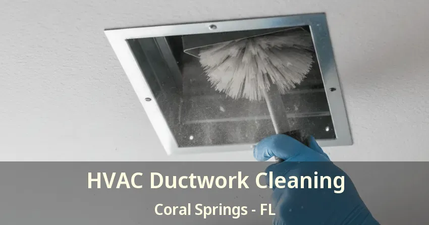 HVAC Ductwork Cleaning Coral Springs - FL