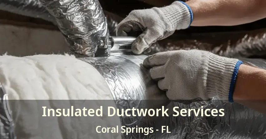 Insulated Ductwork Services Coral Springs - FL