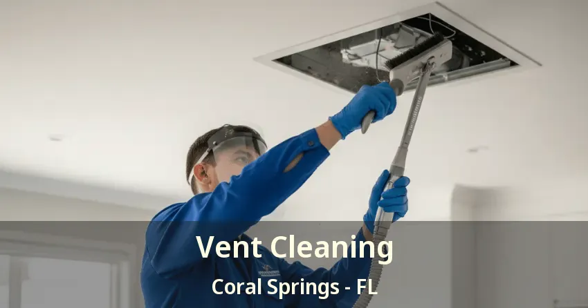 Vent Cleaning Coral Springs - FL Vent Cleaning Coral Springs - FL
