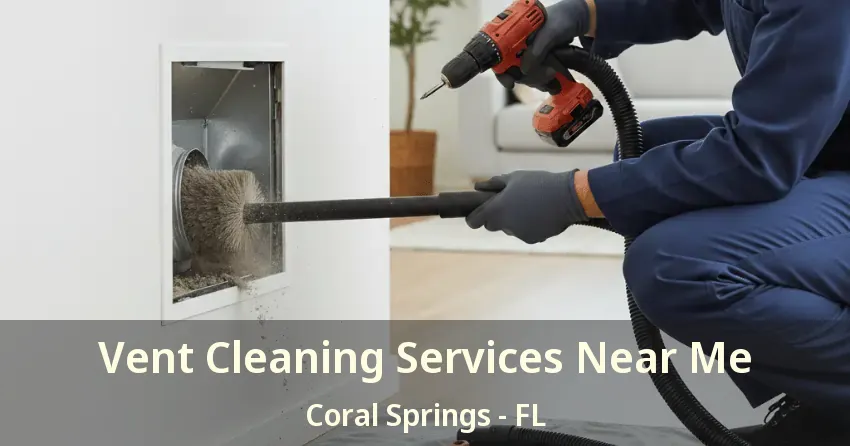 Vent Cleaning Services Near Me Coral Springs - FL