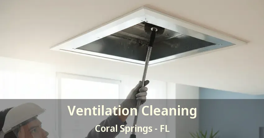 Ventilation Cleaning Coral Springs - FL Ventilation Cleaning Coral Springs - FL
